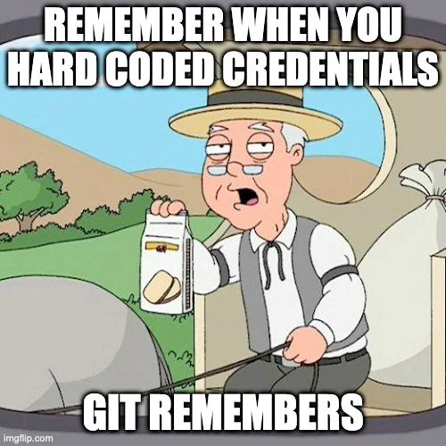 'Pepperidge Farm Remembers' meme: an elderly man holding a box of cookies, captioned 'remember when you hard coded credentials -- git remembers.'