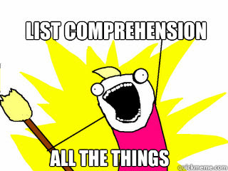 'All the things' meme: a wild-eyed stick figure charging forward, captioned 'list comprehension all the things.'