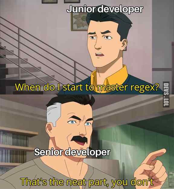 Meme: 'When do you finally master regular expressions?' answered by 'That is the neat part. You do not.' You will know your doctests pass the same way, the terminal simply goes quiet.